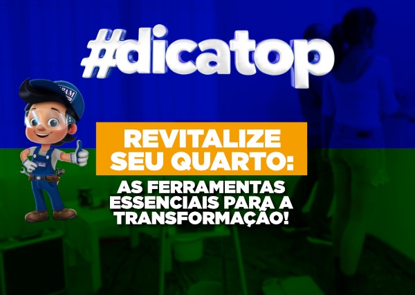 Revitalize o seu quarto: dicas de ferramentas